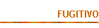 FUGITIVO