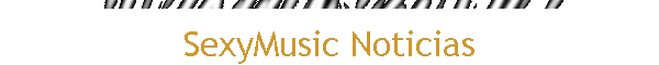 SexyMusic Noticias