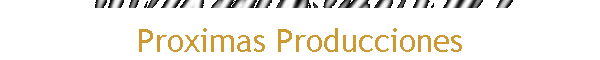 Proximas Producciones